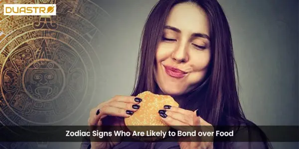 Zodiac Signs Who Are Likely to Bond over Food